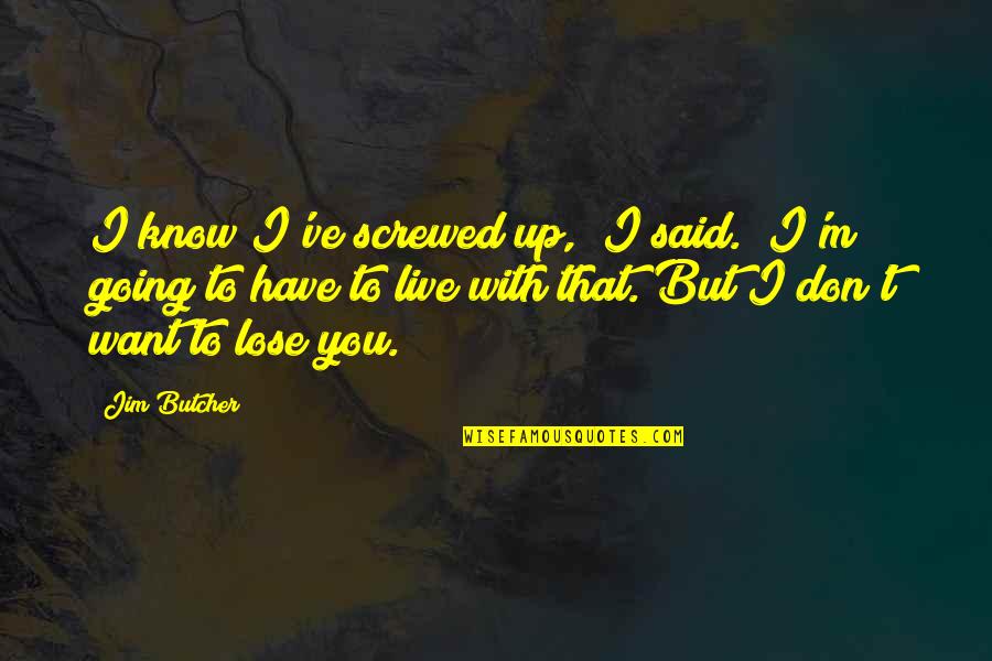 Galeras Location Quotes By Jim Butcher: I know I've screwed up," I said. "I'm Galeras Location Quotes By Jim Butcher: I know I've screwed up," I said. "I'm