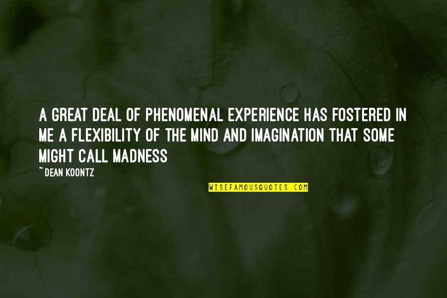 Galere Et Nef Quotes By Dean Koontz: A great deal of phenomenal experience has fostered