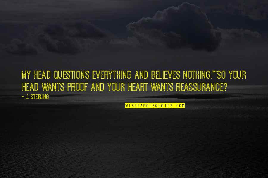 Galere In English Quotes By J. Sterling: My head questions everything and believes nothing.""So your Galere In English Quotes By J. Sterling: My head questions everything and believes nothing.""So your
