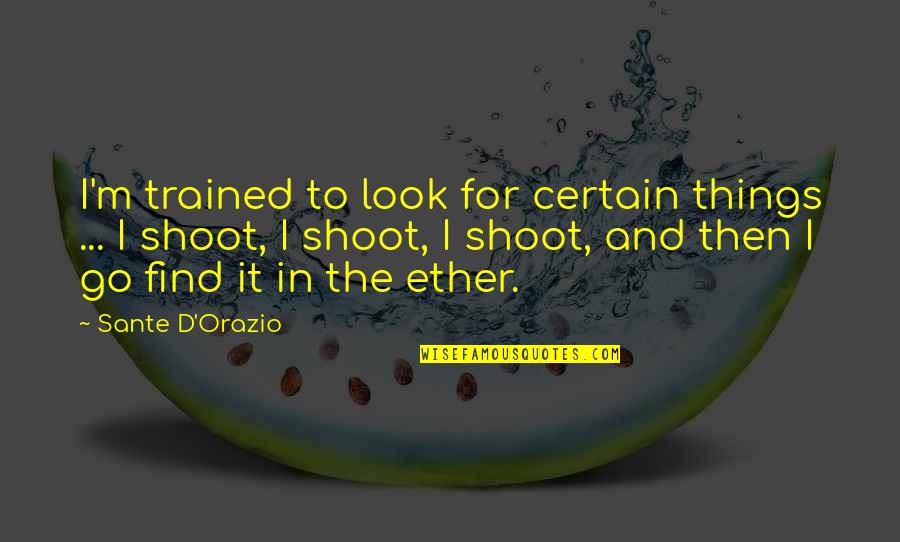 Galereux Quotes By Sante D'Orazio: I'm trained to look for certain things ... Galereux Quotes By Sante D'Orazio: I'm trained to look for certain things ...