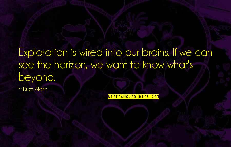 Galerie Quotes By Buzz Aldrin: Exploration is wired into our brains. If we