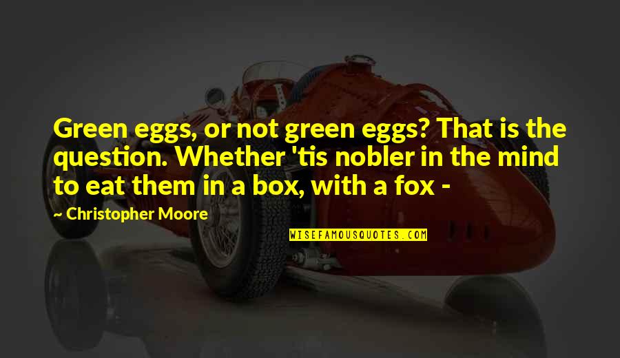 Galeta Cu Fructe Quotes By Christopher Moore: Green eggs, or not green eggs? That is Galeta Cu Fructe Quotes By Christopher Moore: Green eggs, or not green eggs? That is