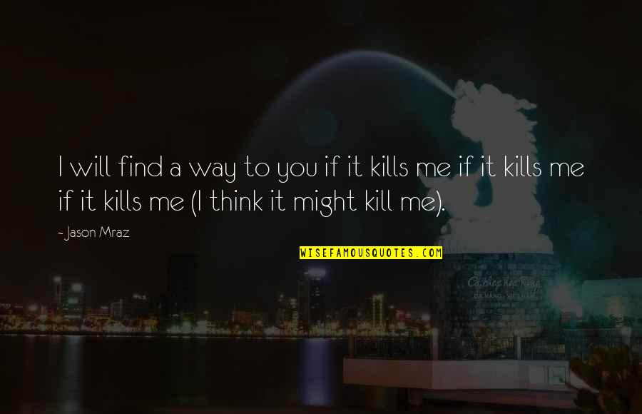 Galethog Quotes By Jason Mraz: I will find a way to you if