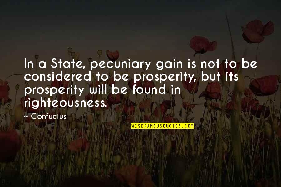 Galethspyre Quotes By Confucius: In a State, pecuniary gain is not to