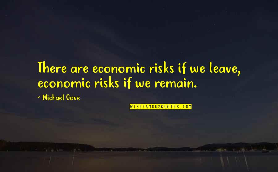 Galets Farcits Quotes By Michael Gove: There are economic risks if we leave, economic