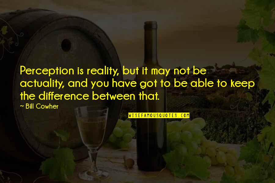 Galettes Bretonnes Quotes By Bill Cowher: Perception is reality, but it may not be