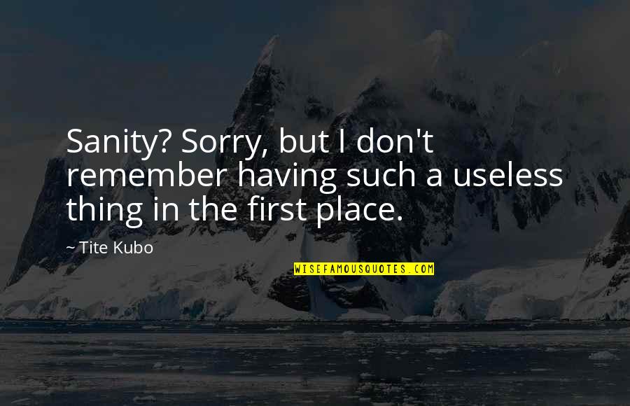 Galgar Weezing Quotes By Tite Kubo: Sanity? Sorry, but I don't remember having such