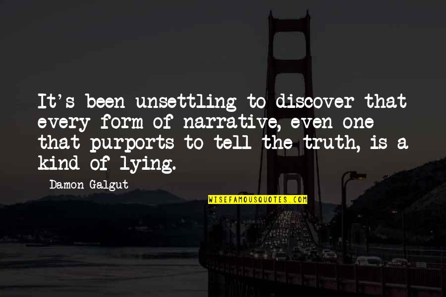 Galgut Quotes By Damon Galgut: It's been unsettling to discover that every form