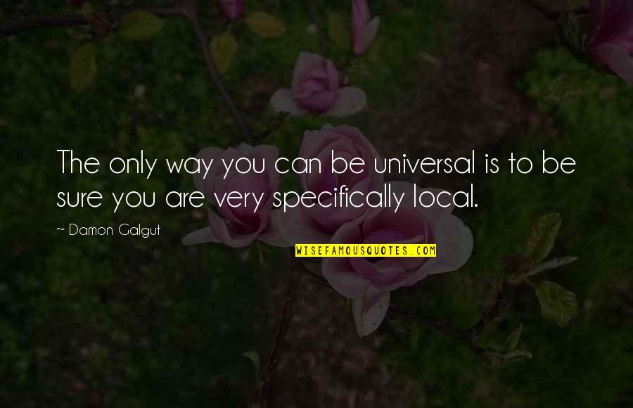 Galgut Quotes By Damon Galgut: The only way you can be universal is