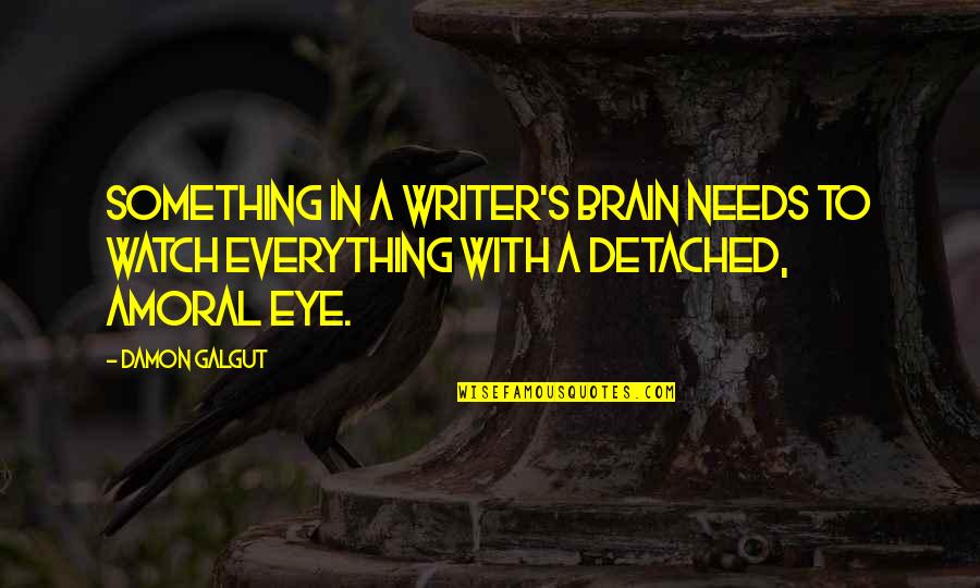 Galgut Quotes By Damon Galgut: Something in a writer's brain needs to watch