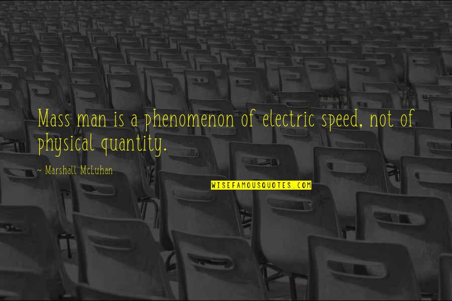 Galianos Coral Gables Quotes By Marshall McLuhan: Mass man is a phenomenon of electric speed,