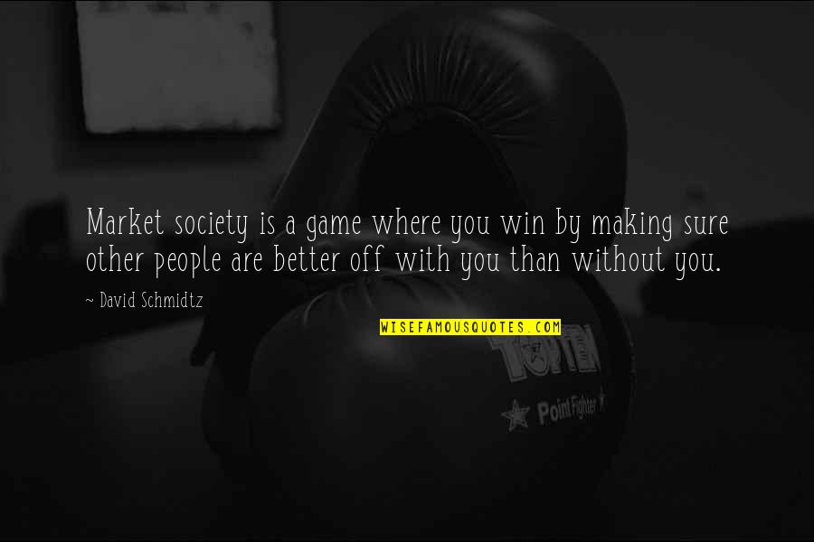 Galiardo Quotes By David Schmidtz: Market society is a game where you win Galiardo Quotes By David Schmidtz: Market society is a game where you win