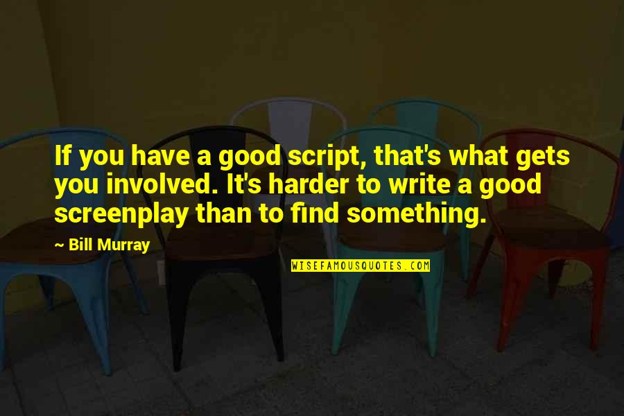 Galibert Garza Quotes By Bill Murray: If you have a good script, that's what Galibert Garza Quotes By Bill Murray: If you have a good script, that's what