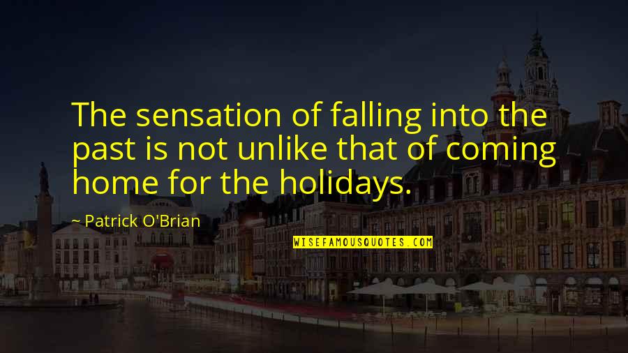 Galibert Garza Quotes By Patrick O'Brian: The sensation of falling into the past is Galibert Garza Quotes By Patrick O'Brian: The sensation of falling into the past is