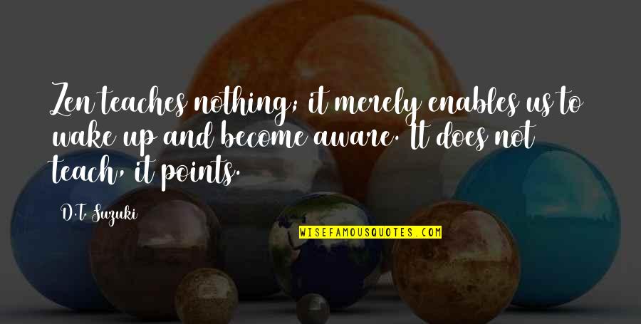 Galich Physics Quotes By D.T. Suzuki: Zen teaches nothing; it merely enables us to