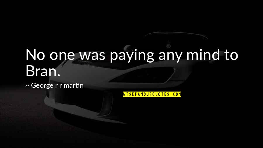 Galicia Online Quotes By George R R Martin: No one was paying any mind to Bran.