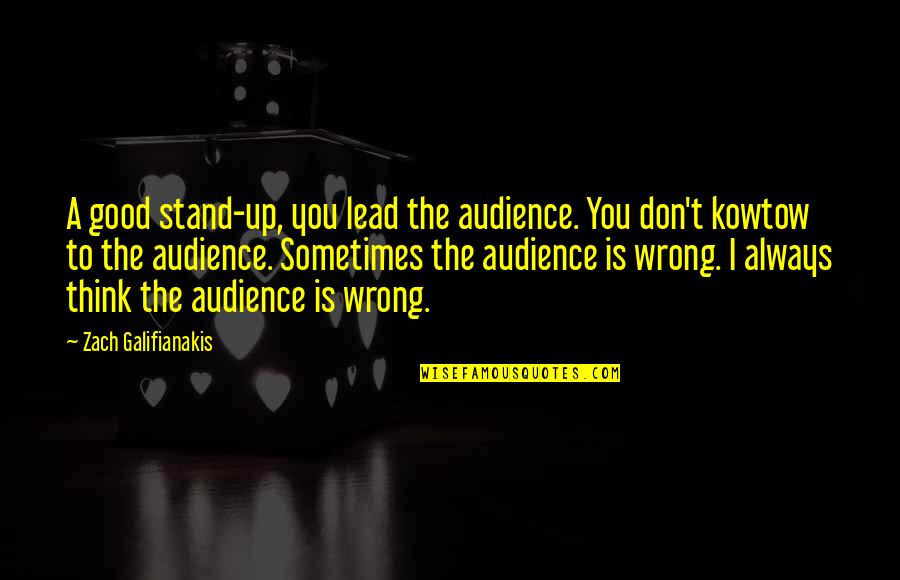 Galifianakis Quotes By Zach Galifianakis: A good stand-up, you lead the audience. You