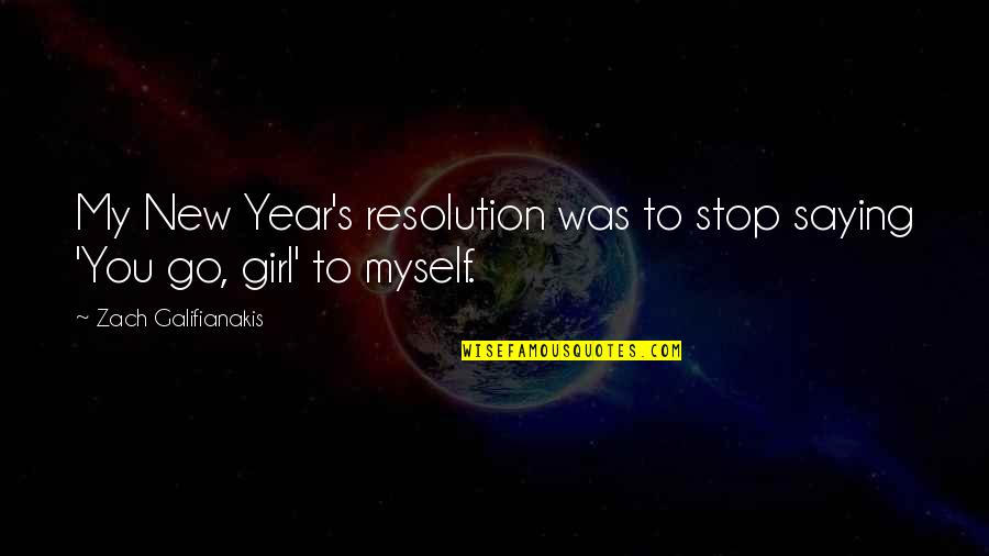 Galifianakis Zach Quotes By Zach Galifianakis: My New Year's resolution was to stop saying