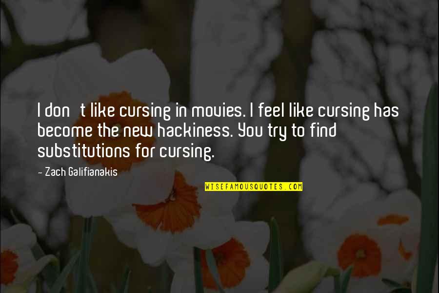 Galifianakis Zach Quotes By Zach Galifianakis: I don't like cursing in movies. I feel
