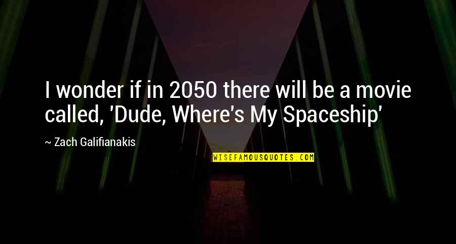 Galifianakis Zach Quotes By Zach Galifianakis: I wonder if in 2050 there will be