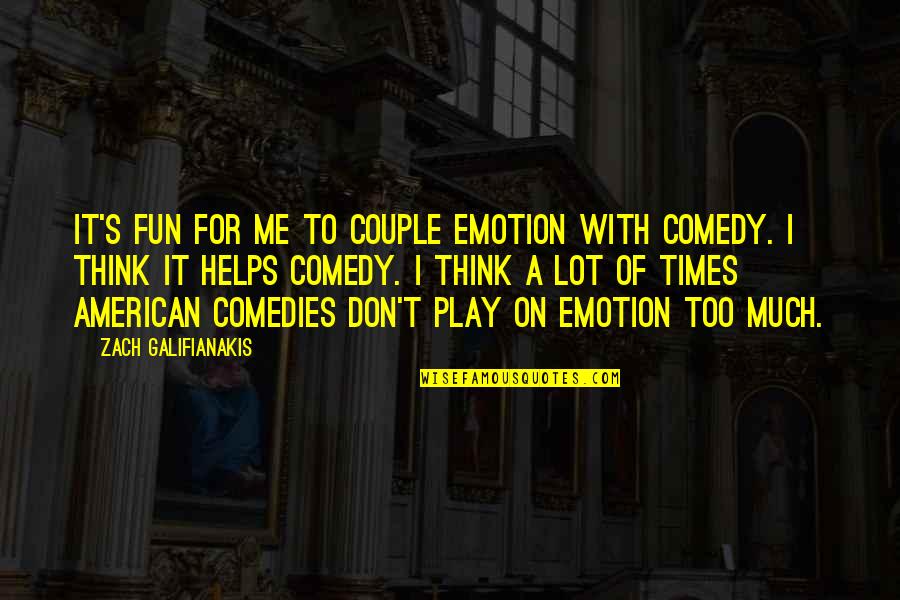 Galifianakis Zach Quotes By Zach Galifianakis: It's fun for me to couple emotion with