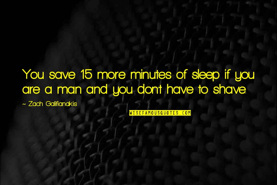 Galifianakis Zach Quotes By Zach Galifianakis: You save 15 more minutes of sleep if