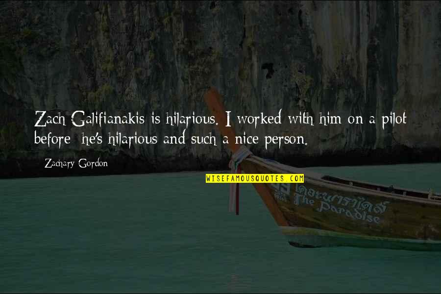 Galifianakis Zach Quotes By Zachary Gordon: Zach Galifianakis is hilarious. I worked with him
