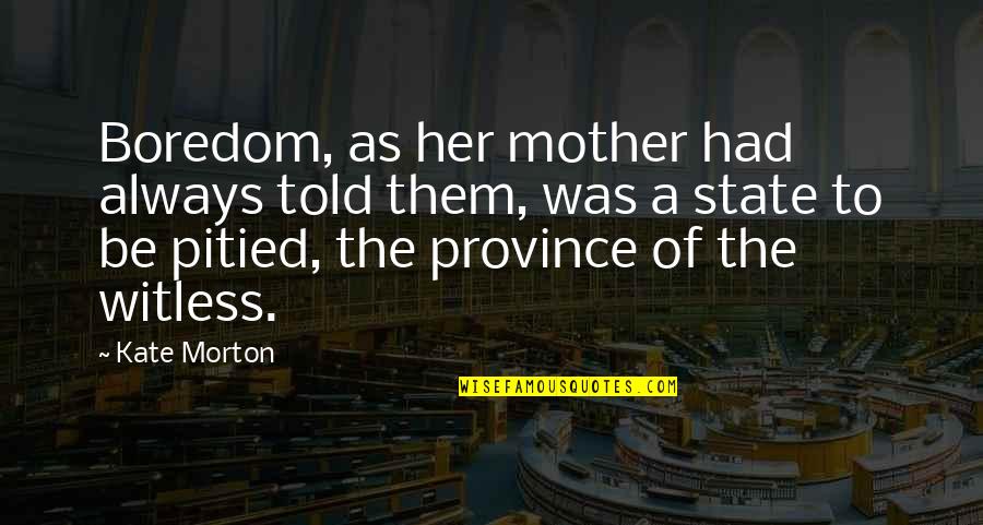 Galifianakisburg Quotes By Kate Morton: Boredom, as her mother had always told them,