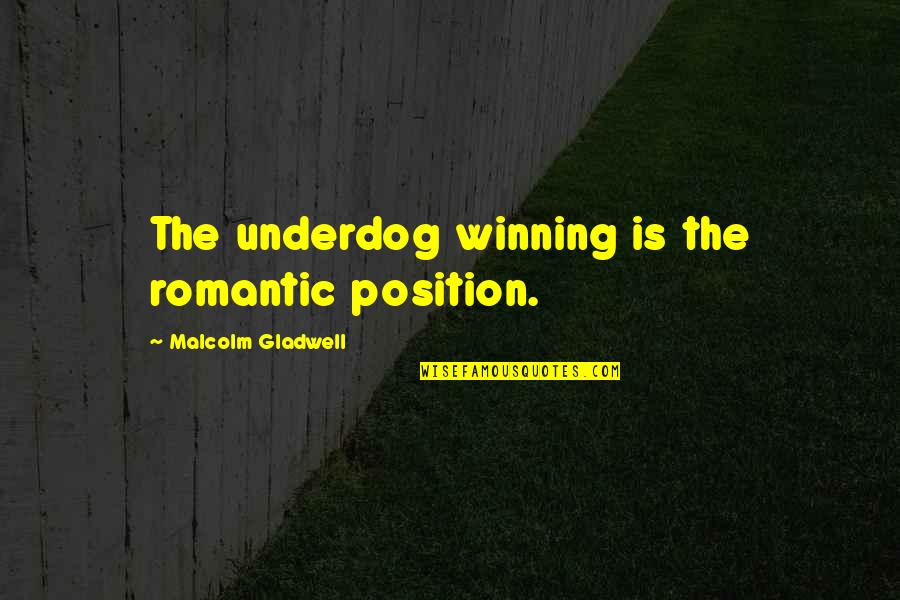 Galignani Quotes By Malcolm Gladwell: The underdog winning is the romantic position.