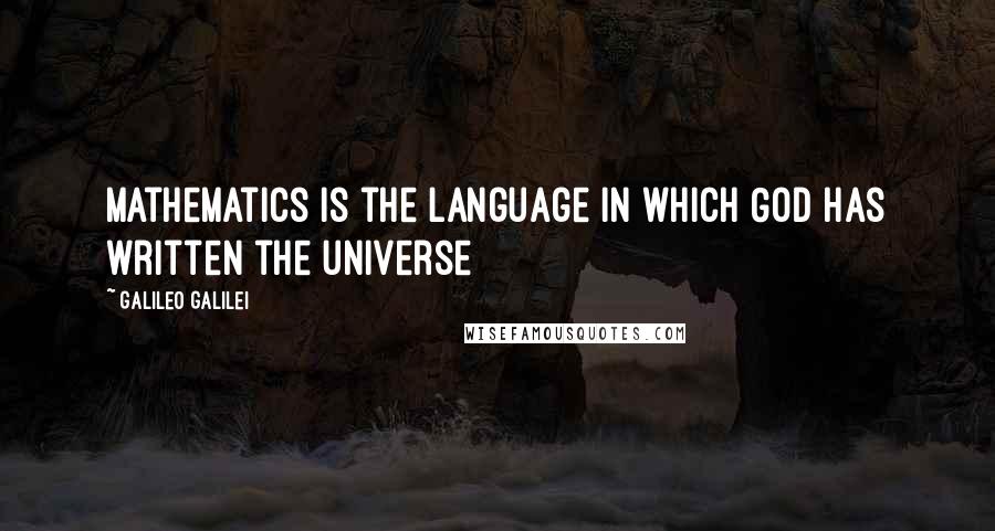 Galileo Galilei quotes: Mathematics is the language in which God has written the universe