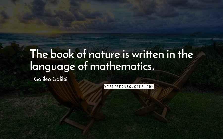 Galileo Galilei quotes: The book of nature is written in the language of mathematics.