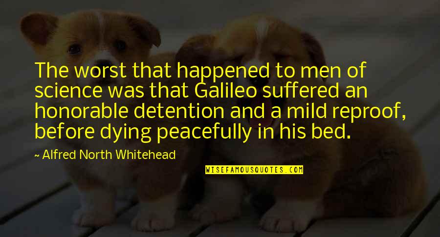 Galileo Galileo Quotes By Alfred North Whitehead: The worst that happened to men of science