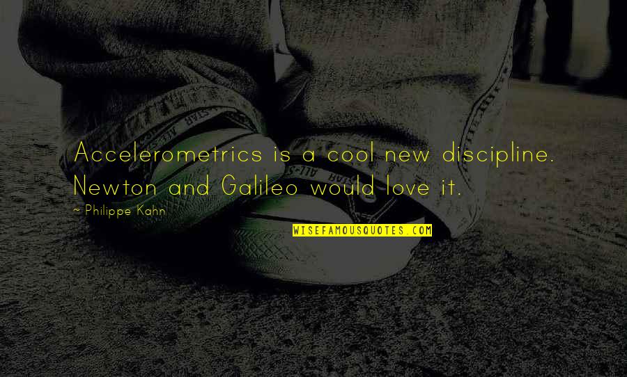 Galileo Galileo Quotes By Philippe Kahn: Accelerometrics is a cool new discipline. Newton and