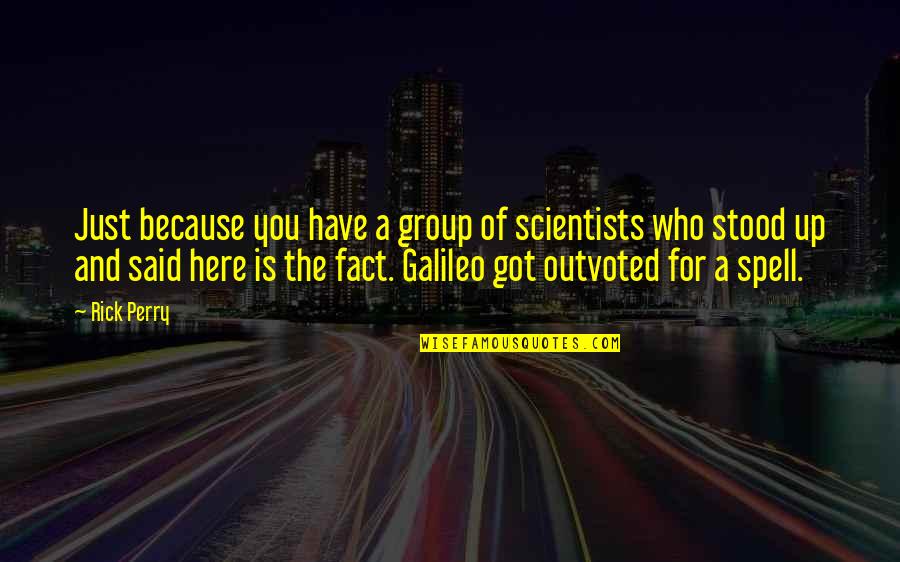 Galileo Galileo Quotes By Rick Perry: Just because you have a group of scientists