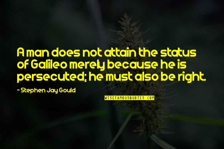 Galileo Galileo Quotes By Stephen Jay Gould: A man does not attain the status of