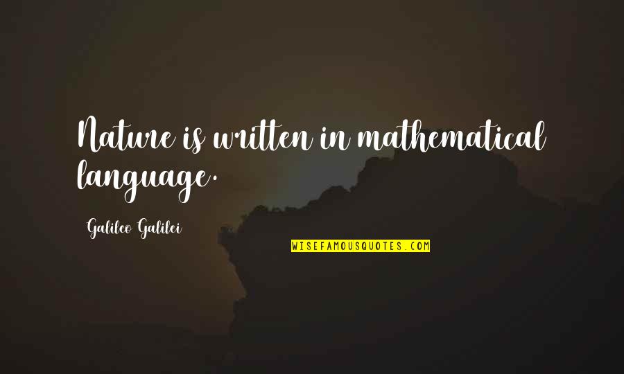 Galileo Mathematics Quotes By Galileo Galilei: Nature is written in mathematical language.