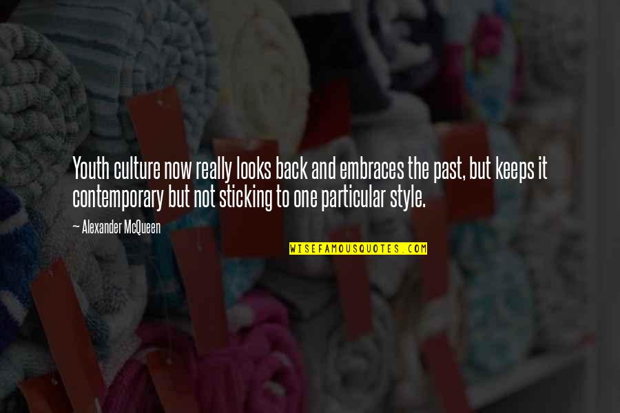 Galimberti Nino Quotes By Alexander McQueen: Youth culture now really looks back and embraces Galimberti Nino Quotes By Alexander McQueen: Youth culture now really looks back and embraces