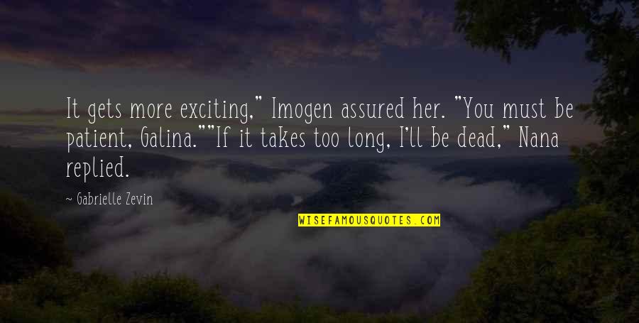 Galina Quotes By Gabrielle Zevin: It gets more exciting," Imogen assured her. "You