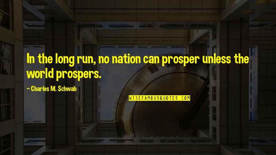 Galinato Quotes By Charles M. Schwab: In the long run, no nation can prosper