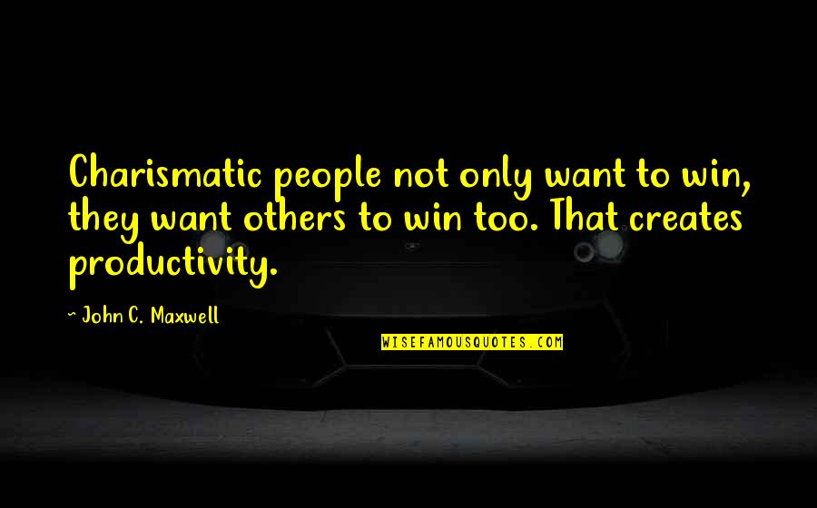 Galindez Island Quotes By John C. Maxwell: Charismatic people not only want to win, they