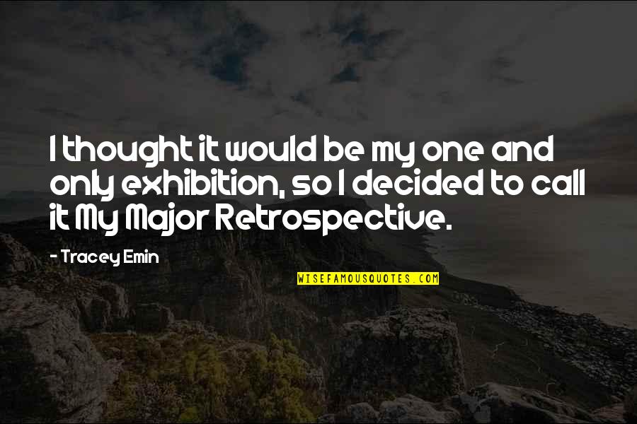Galindo Jonathan Quotes By Tracey Emin: I thought it would be my one and Galindo Jonathan Quotes By Tracey Emin: I thought it would be my one and