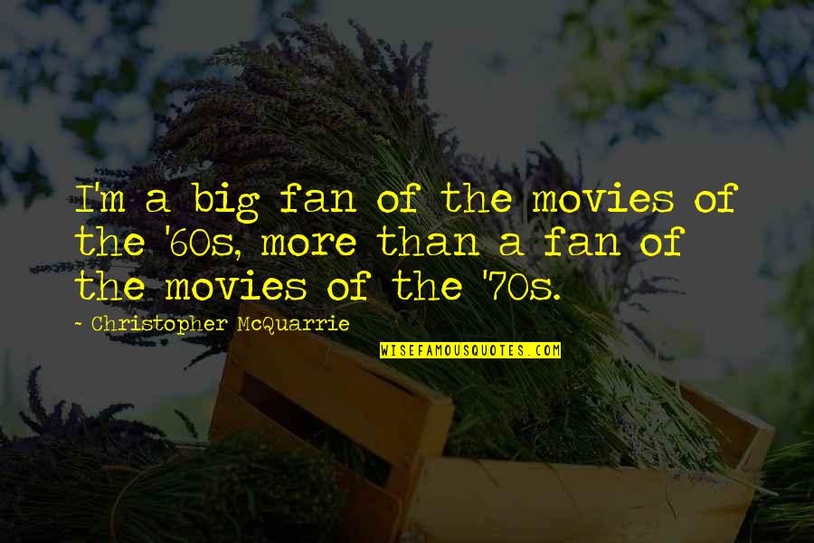 Galing Bata Quotes By Christopher McQuarrie: I'm a big fan of the movies of