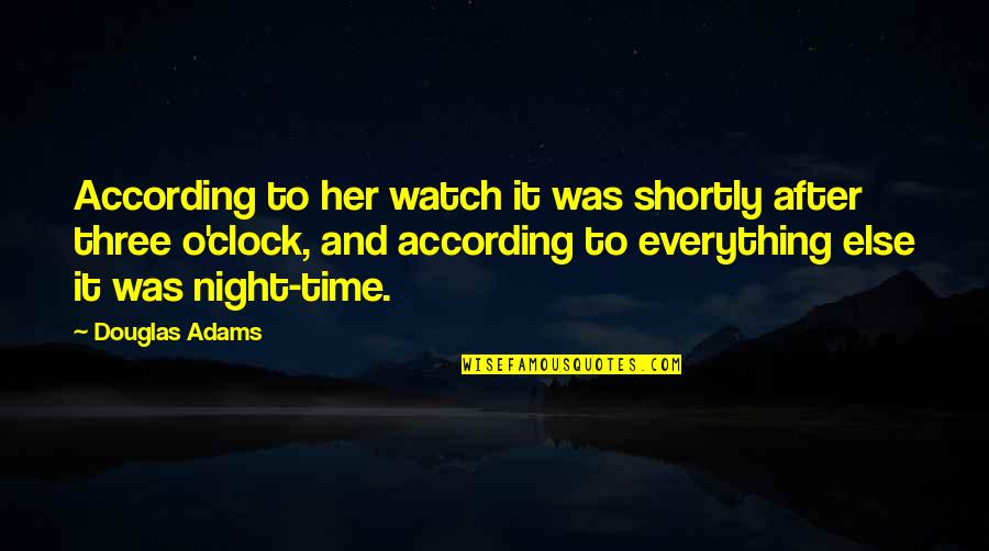 Galing Bata Quotes By Douglas Adams: According to her watch it was shortly after