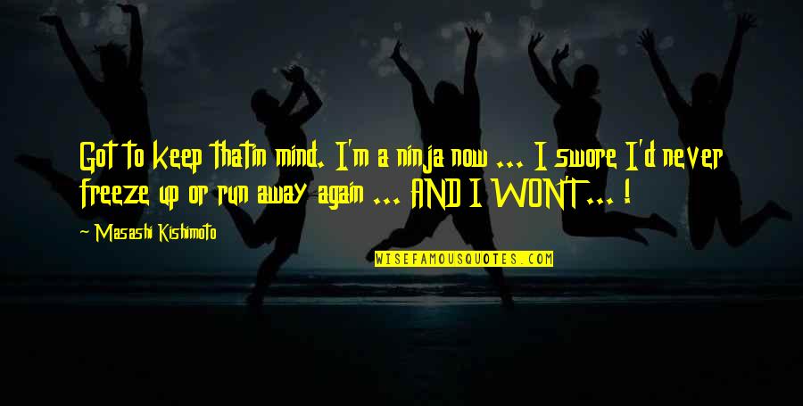 Galing Bata Quotes By Masashi Kishimoto: Got to keep thatin mind. I'm a ninja