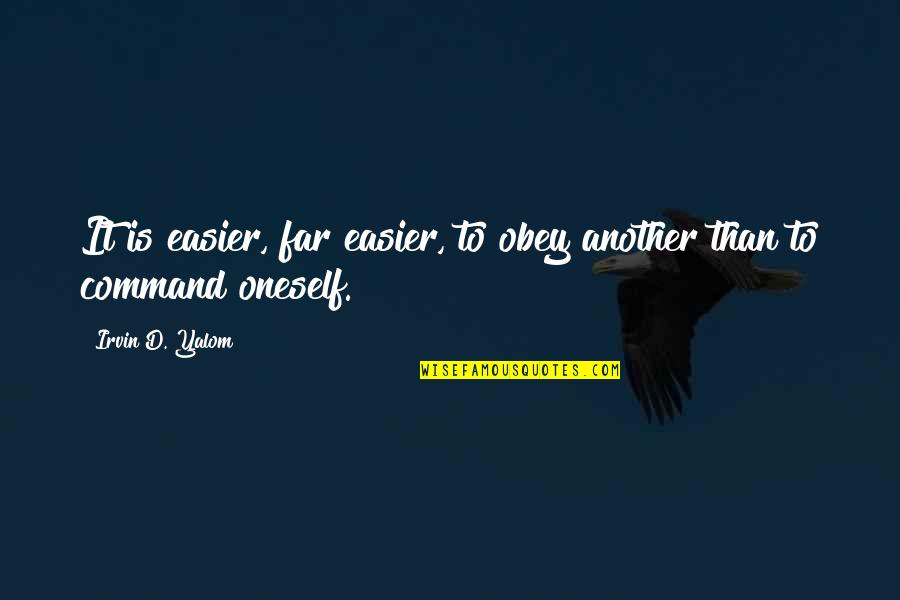 Galinhas Poedeiras Quotes By Irvin D. Yalom: It is easier, far easier, to obey another