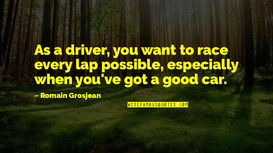 Galinischev Quotes By Romain Grosjean: As a driver, you want to race every