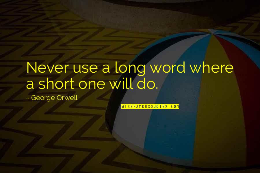Galinow Quotes By George Orwell: Never use a long word where a short Galinow Quotes By George Orwell: Never use a long word where a short