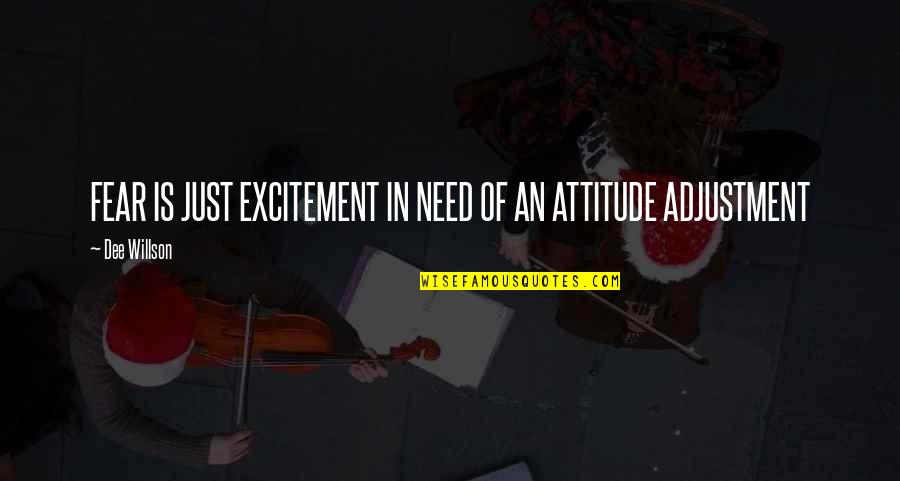 Galinski Smith Quotes By Dee Willson: FEAR IS JUST EXCITEMENT IN NEED OF AN