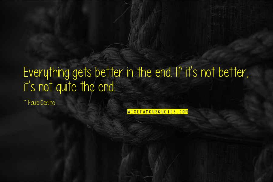 Galinski Smith Quotes By Paulo Coelho: Everything gets better in the end. If it's