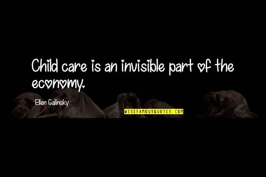 Galinsky's Quotes By Ellen Galinsky: Child care is an invisible part of the